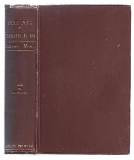 Text Book of the Embryology of Man and Mammals. Translated from the Third German Edition By Edward L. Mark