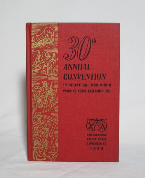 30th Annual Convention, The International Association of Printing House Craftsmen, Inc.: San Francisco, Palace Hotel, September 4-7, 1949.
