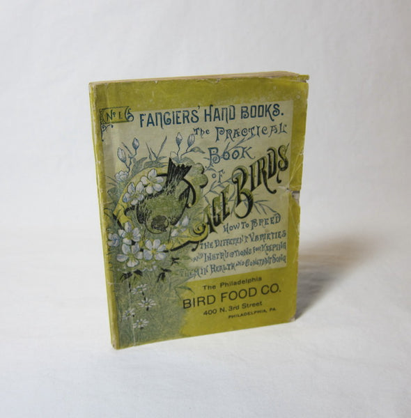 The Philadelphia Bird Food Company's Book of Cage Birds. Their diseases and the proper remedies for treating them; with instructions for breeding and keeping them in constant health and song.